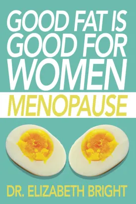 Good Fat is Good for Women: Menopause Paperback  June 10, 2024
